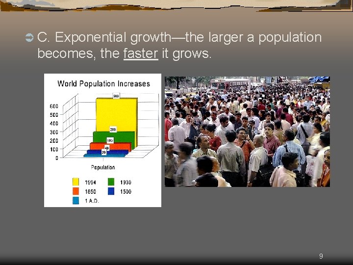 Ü C. Exponential growth—the larger a population becomes, the faster it grows. 9 