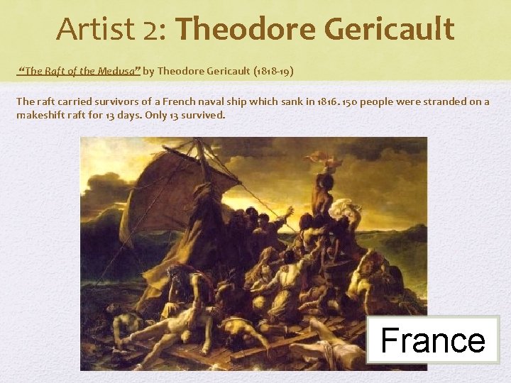 Artist 2: Theodore Gericault “The Raft of the Medusa” by Theodore Gericault (1818 -19)