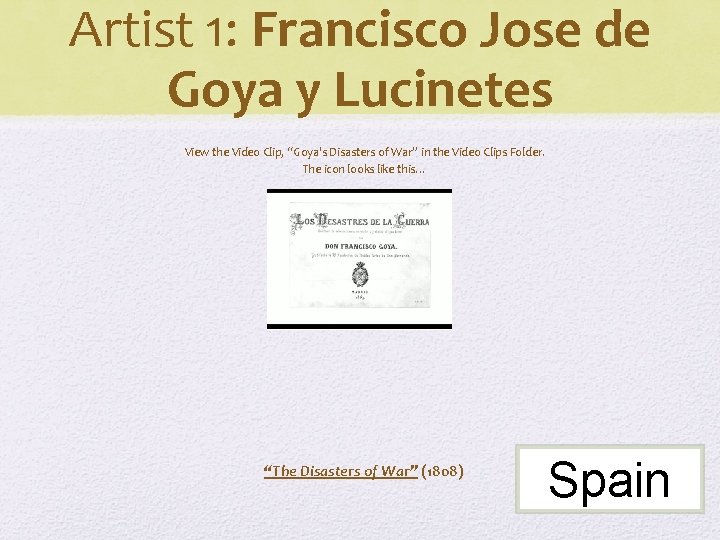 Artist 1: Francisco Jose de Goya y Lucinetes View the Video Clip, “Goya's Disasters