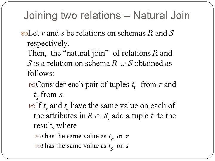 Joining two relations – Natural Join Let r and s be relations on schemas Joining two relations – Natural Join Let r and s be relations on schemas