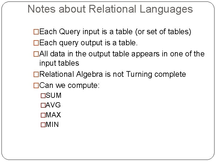 Notes about Relational Languages �Each Query input is a table (or set of tables) Notes about Relational Languages �Each Query input is a table (or set of tables)