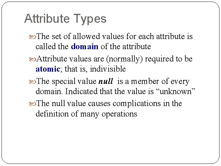 Attribute Types The set of allowed values for each attribute is called the domain Attribute Types The set of allowed values for each attribute is called the domain