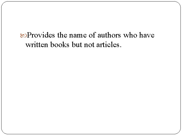 Provides the name of authors who have written books but not articles. Provides the name of authors who have written books but not articles.