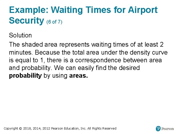 Example: Waiting Times for Airport Security (6 of 7) Solution The shaded area represents
