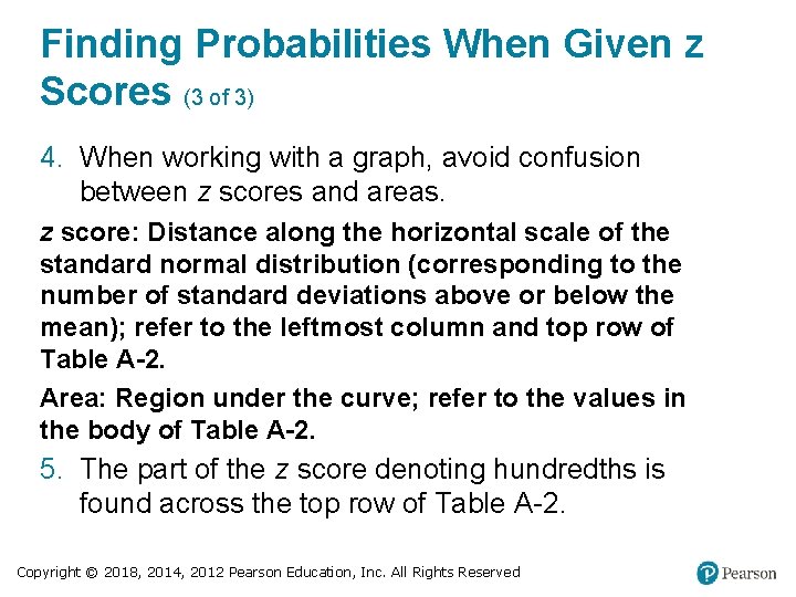 Finding Probabilities When Given z Scores (3 of 3) 4. When working with a