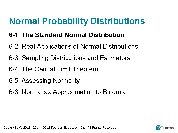 Normal Probability Distributions 6 -1 The Standard Normal Distribution 6 -2 Real Applications of