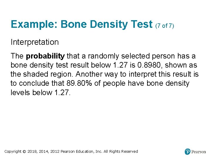 Example: Bone Density Test (7 of 7) Interpretation The probability that a randomly selected