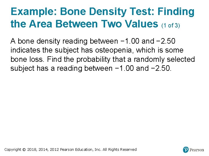 Example: Bone Density Test: Finding the Area Between Two Values (1 of 3) A