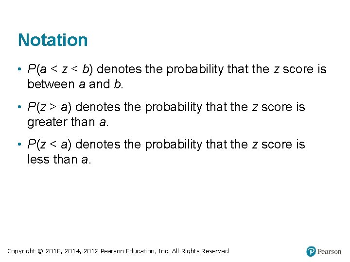 Notation • P(a < z < b) denotes the probability that the z score