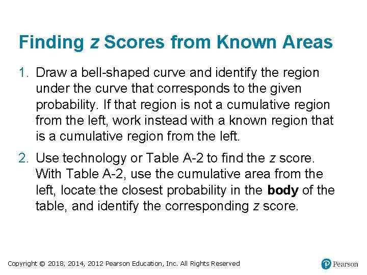 Finding z Scores from Known Areas 1. Draw a bell-shaped curve and identify the