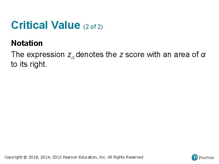 Critical Value (2 of 2) Notation The expression zα denotes the z score with