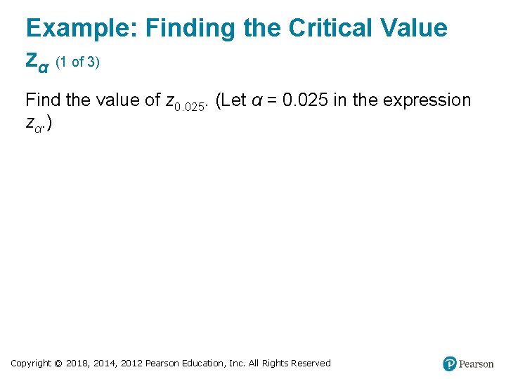 Example: Finding the Critical Value zα (1 of 3) Find the value of z