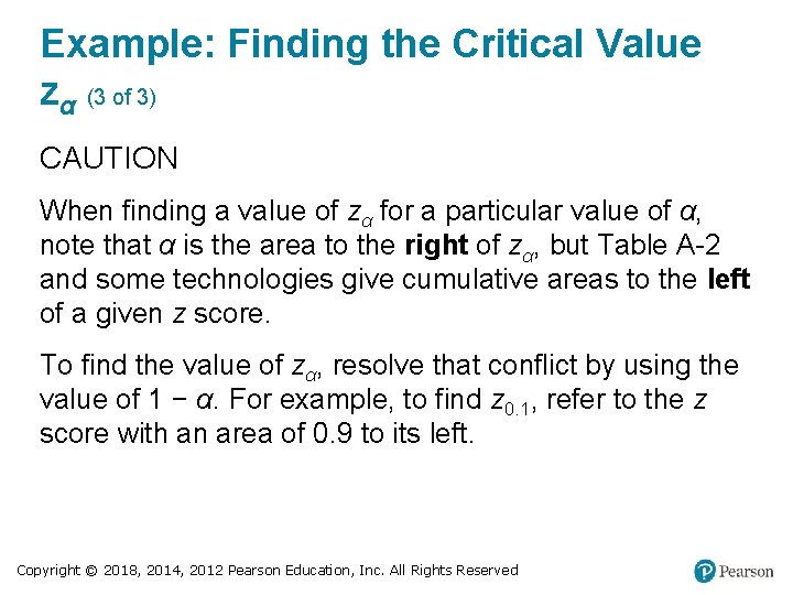 Example: Finding the Critical Value zα (3 of 3) CAUTION When finding a value