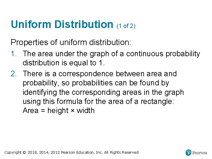 Uniform Distribution (1 of 2) Properties of uniform distribution: 1. The area under the