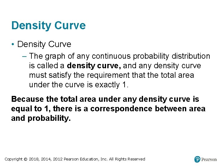 Density Curve • Density Curve – The graph of any continuous probability distribution is