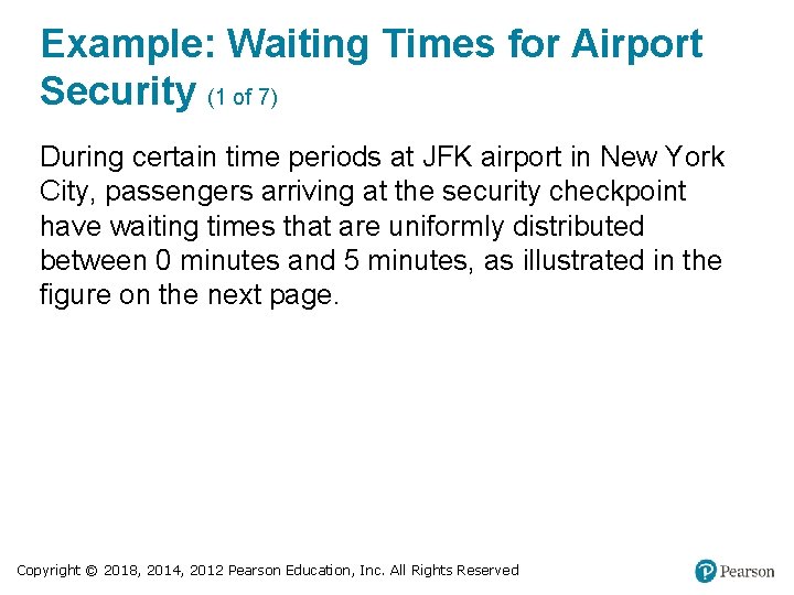 Example: Waiting Times for Airport Security (1 of 7) During certain time periods at