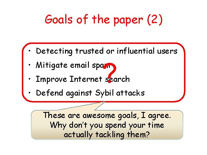 Goals of the paper (2) • Detecting trusted or influential users ? • Mitigate