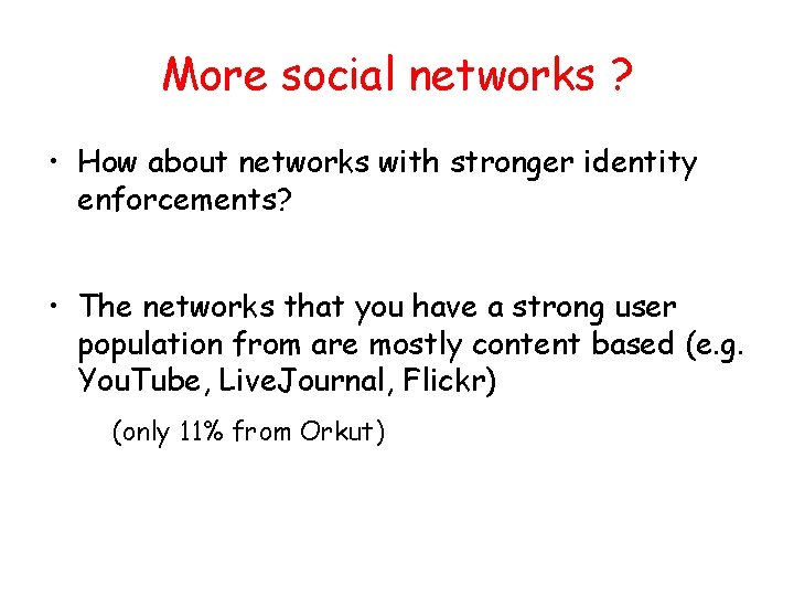 More social networks ? • How about networks with stronger identity enforcements? • The