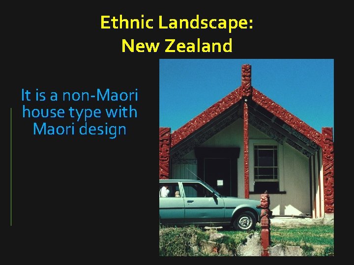 Ethnic Landscape: New Zealand It is a non-Maori house type with Maori design 