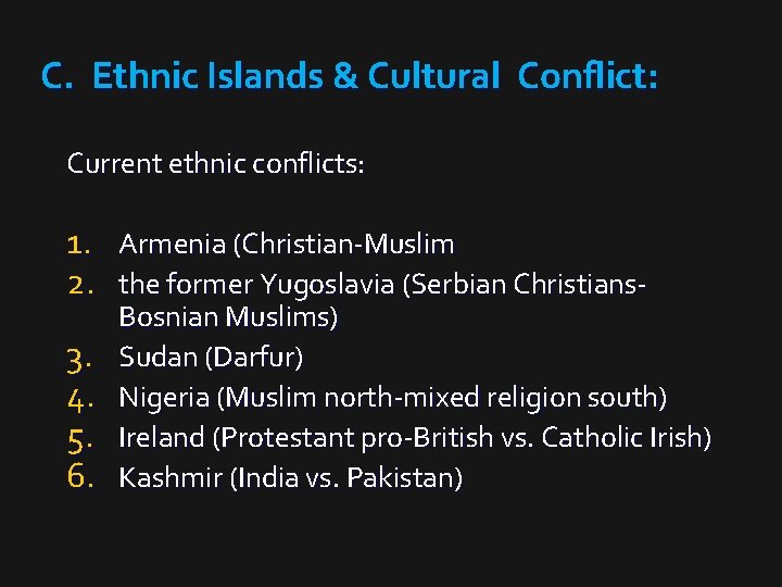 C. Ethnic Islands & Cultural Conflict: Current ethnic conflicts: 1. Armenia (Christian-Muslim 2. the