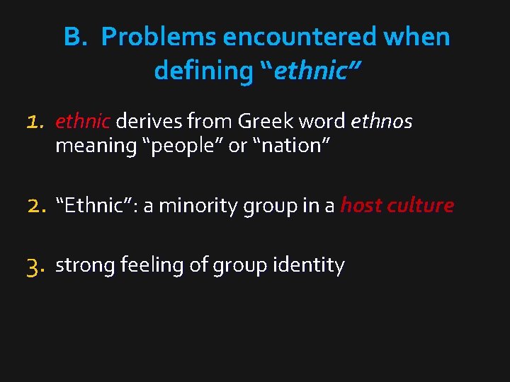 B. Problems encountered when defining “ethnic” 1. ethnic derives from Greek word ethnos meaning
