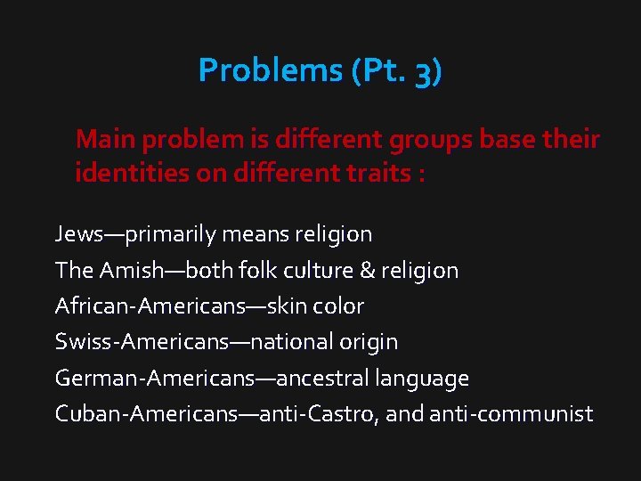 Problems (Pt. 3) Main problem is different groups base their identities on different traits
