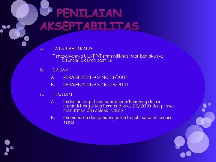 PENILAIAN AKSEPTABILITAS A. LATAR BELAKANG Terabaikannya UU/PP/Permendiknas saat berlakunya Otonomi Daerah saat ini B.