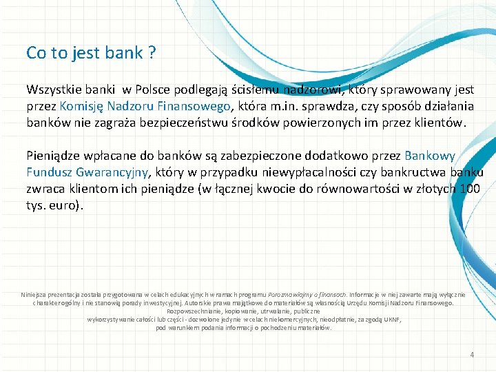 Co to jest bank ? Wszystkie banki w Polsce podlegają ścisłemu nadzorowi, który sprawowany