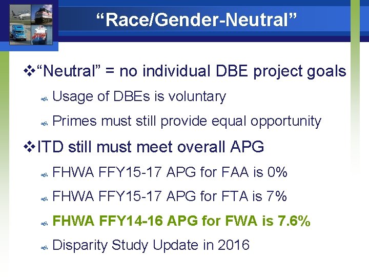 “Race/Gender-Neutral” v“Neutral” = no individual DBE project goals Usage of DBEs is voluntary Primes