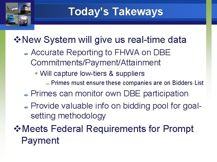 Today’s Takeways v. New System will give us real-time data Accurate Reporting to FHWA