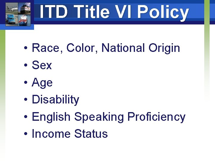 ITD Title VI Policy • • • Race, Color, National Origin Sex Age Disability