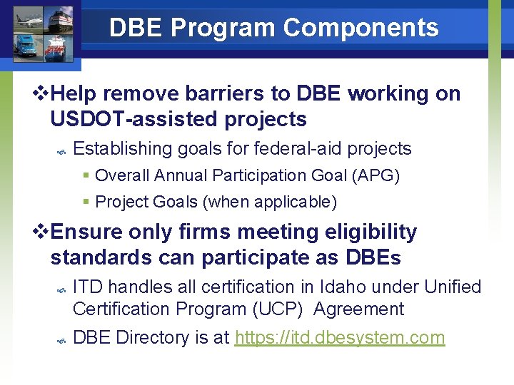 DBE Program Components v. Help remove barriers to DBE working on USDOT-assisted projects Establishing