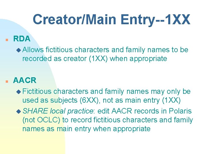 Creator/Main Entry--1 XX n RDA u Allows fictitious characters and family names to be
