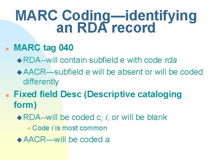 MARC Coding—identifying an RDA record n MARC tag 040 u RDA--will contain subfield e