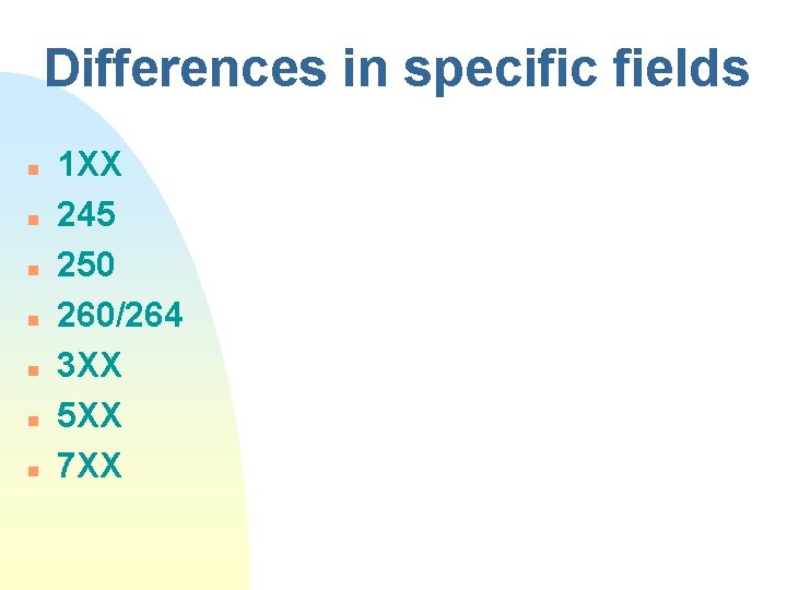 Differences in specific fields n n n n 1 XX 245 250 260/264 3