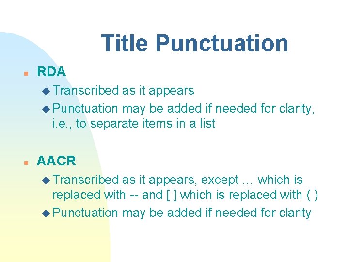 Title Punctuation n RDA u Transcribed as it appears u Punctuation may be added