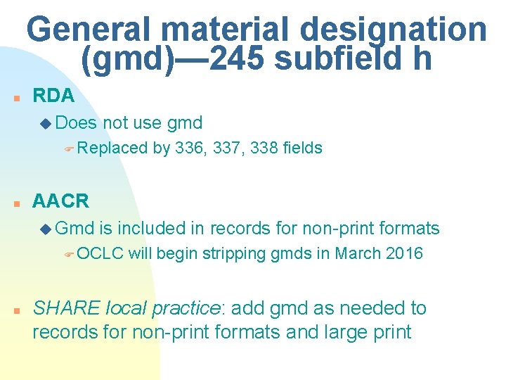 General material designation (gmd)— 245 subfield h n RDA u Does not use gmd