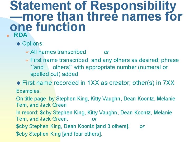 n Statement of Responsibility —more than three names for one function RDA u Options: