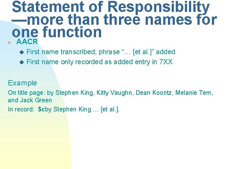 n Statement of Responsibility —more than three names for one function AACR First name
