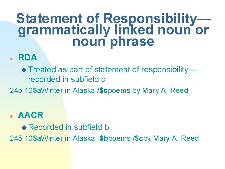 Statement of Responsibility— grammatically linked noun or noun phrase n RDA u Treated as
