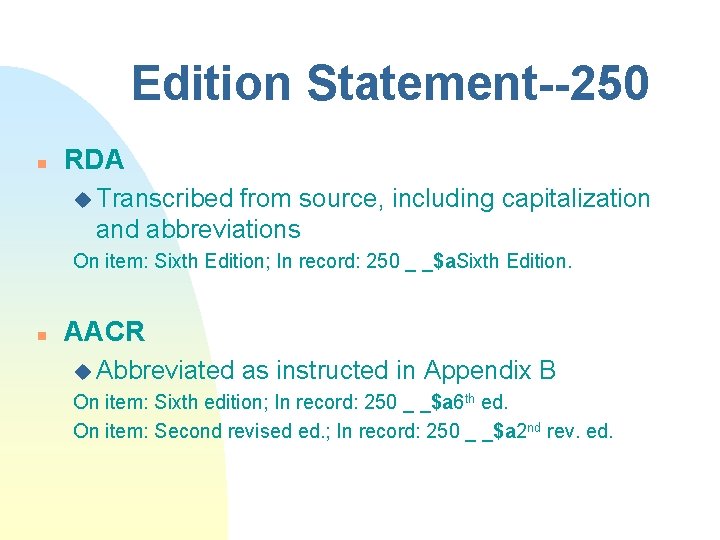 Edition Statement--250 n RDA u Transcribed from source, including capitalization and abbreviations On item: