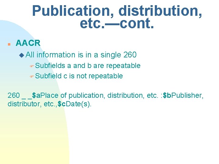 Publication, distribution, etc. —cont. n AACR u All information is in a single 260