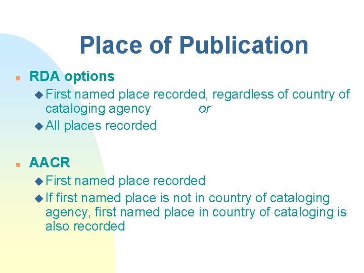 Place of Publication n RDA options u First named place recorded, regardless of country