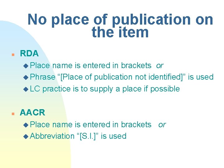 No place of publication on the item n RDA u Place name is entered