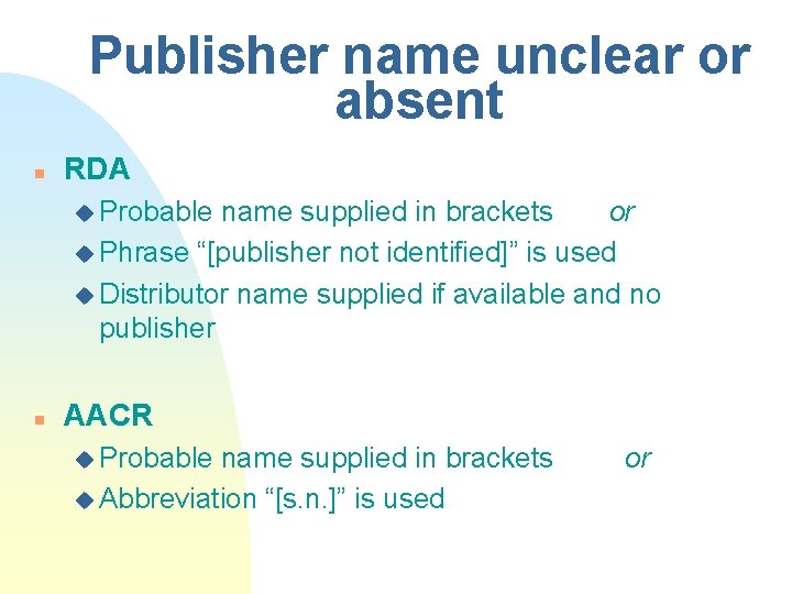 Publisher name unclear or absent n RDA u Probable name supplied in brackets or