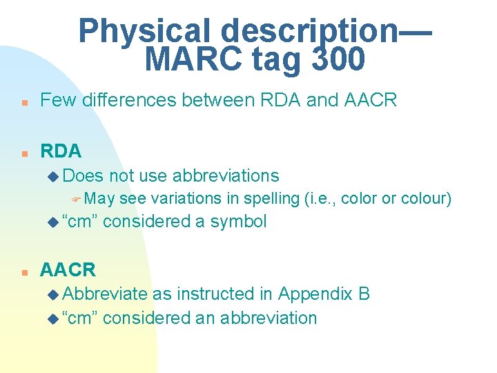 Physical description— MARC tag 300 n Few differences between RDA and AACR n RDA