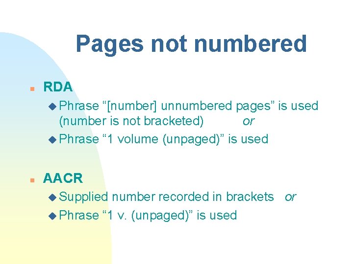 Pages not numbered n RDA u Phrase “[number] unnumbered pages” is used (number is