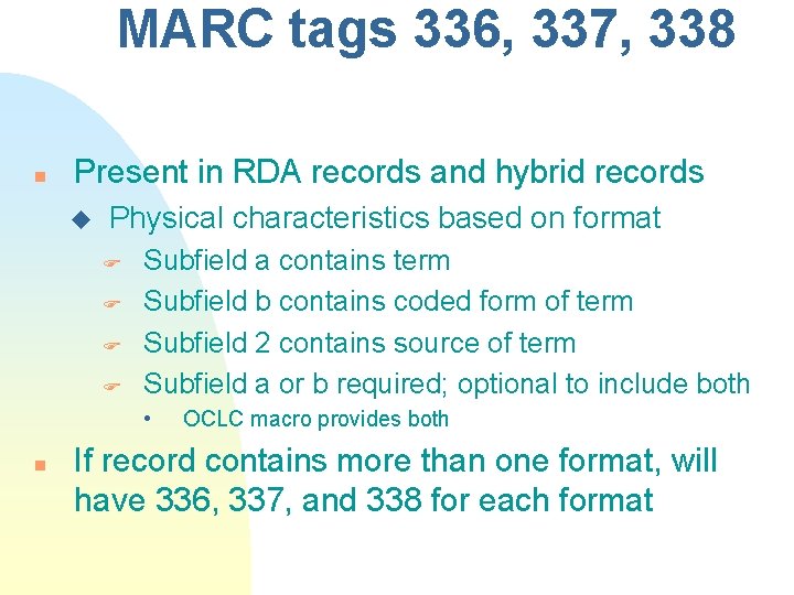 MARC tags 336, 337, 338 n Present in RDA records and hybrid records u