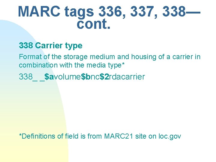 MARC tags 336, 337, 338— cont. 338 Carrier type Format of the storage medium