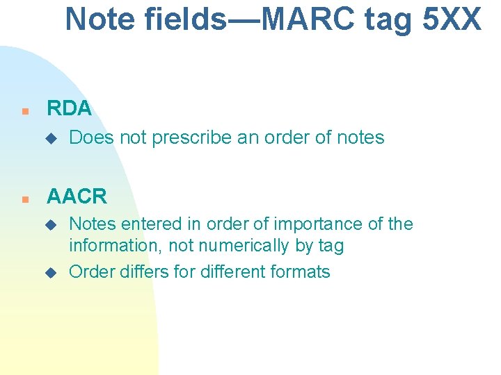 Note fields—MARC tag 5 XX n RDA u n Does not prescribe an order